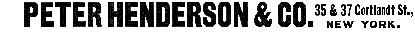 PETER HENDERSON and CO. 35 and 37 Cortlandt St., New York.