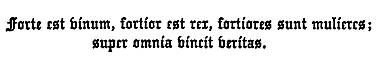 Forte est vinum, fortior est rex, fortiores sunt mulieres;
  super omnia vincit veritas.