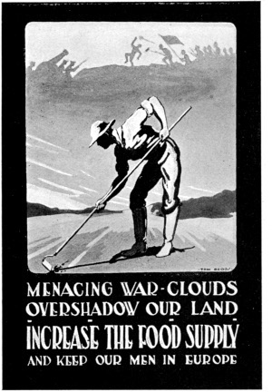 MENACING WAR-CLOUDS OVERSHADOW OUR LAND INCREASE THE FOOD SUPPLY AND KEEP OUR MEN IN EUROPE