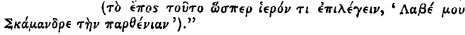 Greek: to èpos toûto hosper hierón ti epilégein, Lhabé mou
Scámandre tàen parthénian